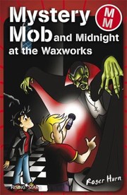 Mystery Mob And Midnight At The Waxworks by Roger Hurn