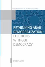 Cover of: Rethinking Arab Democratization Elections Without Democracy by Larbi Sadiki