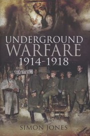 Underground Warfare 19141918 by Simon Jones