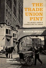 Cover of: The Trade Union Pint The Unlikely Union Of Guinness And The Larkins by 