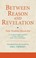 Cover of: Between Reason And Revelation Twin Wisdoms Reconciled An Annotated English Translation Of Niri Khusraws Kitbi Jmi Alikmatayn