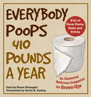 Everybody Poops 410 Pounds A Year An Illustrated Bathroom Companion For Grownups