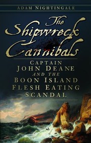 Cover of: The Shipwreck Cannibals Captain John Deane And The Boon Island Flesh Eating Scandal by Adam Nightingale