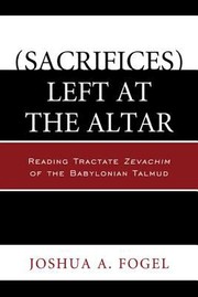 Cover of: Sacrifices Left At The Altar Reading Tractate Zevachim Of The Babylonian Talmud by 