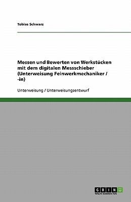 Messen Und Bewerten Von Werkstucken Mit Dem Digitalen Messschieber (Unterweisung Feinwerkmechaniker / -In)