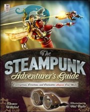 Cover of: The Steampunk Adventurers Guide Contraptions Creations And Curiosities Anyone Can Make