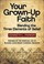 Cover of: Your Grownup Faith Blending The Three Elements Of Belief