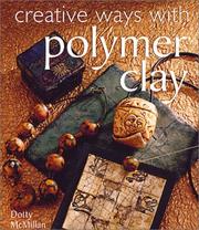 Cover of: Creative Ways with Polymer Clay by Dotty McMillan, Dotty McMillan