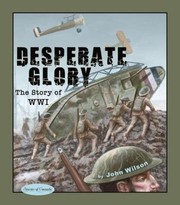 Desperate Glory The Story Of World War One by John B. Wilson