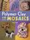 Cover of: Polymer Clay Mosaics