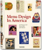 Menu Design In America A Visual And Culinary History Of Graphic Styles And Design 18501985 by Jim Heimann