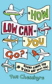 Cover of: How Low Can You Go Round Europe For 1p Return Plus Tax