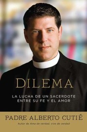 Dilema La Lucha De Un Sacerdote Entre La Fe Y El Amor by Padre Alberto Cutie