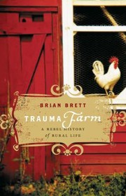 Cover of: Trauma Farm A Rebel History Of Rural Life by 
