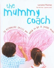 Cover of: The Mummy Coach 10 Essential Skills You Need To Be A Great Mum
