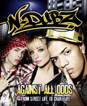 Cover of: Ndubz Against All Odds From Street Life To Chart Life by N-Dubz (Musical Group)