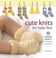 Cover of: Cute Knits For Baby Feet 30 Adorable Projects For Newborns To 4yearolds by 
