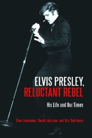 Cover of: Elvis Presley Reluctant Rebel His Life And Our Times