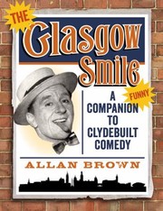 Cover of: The Glasgow Smile A Celebration Of Clydebuilt Comedy