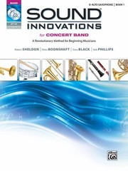 Cover of: Sound Innovations For Concert Band For Eflat Alto Saxophone Book 1 A Revolutionary Method For Beginning Musicians