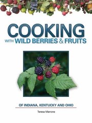 Cover of: Cooking With Wild Berries Fruits Of Indiana Kentucky And Ohio by 