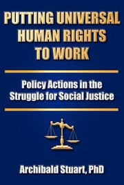Cover of: Putting Universal Human Rights To Work Policy Actions In The Struggle For Social Justice