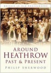 Cover of: Around Heathrow Past Present by 