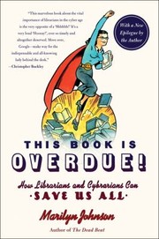 Cover of: This Book Is Overdue How Librarians And Cybrarians Can Save Us All