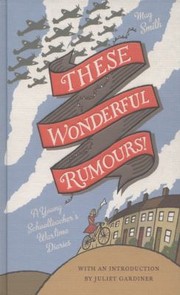 Cover of: These Wonderful Rumours A Young Schoolteachers Wartime Diaries