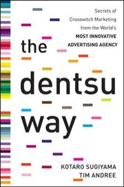 The Dentsu Way Secrets Of Cross Switch Marketing From The Worlds Most Innovative Advertising Agency by Kotaro Sugiyama