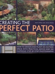Cover of: Creating The Perfect Patio How To Design And Plant An Outside Space With Practical Advice And 550 Inspiring Stepbystep Photographs