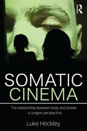 Cover of: Somatic Cinema The Relationship Between Body And Screen A Jungian Perspective