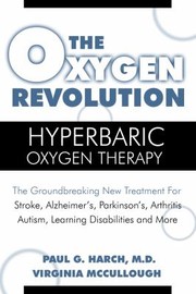 The Oxygen Revolution Hyperbaric Oxygen Therapy The Groundbreaking Treatment For Diabetes by Paul G. Harch