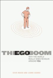 Cover of: The Ego Boom Why The World Really Does Revolve Around You