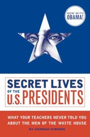 Cover of: Secret Lives Of The Us Presidents What Your Teachers Never Told You About The Men Of The White House by 