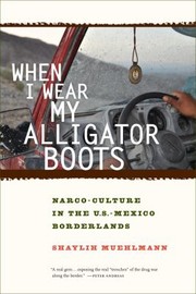Cover of: When I Wear My Alligator Boots Narcoculture In The Usmexico Borderlands