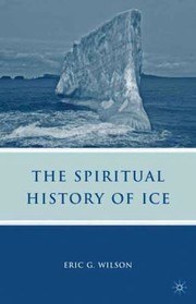 Cover of: The Spiritual History Of Ice Romanticism Science And The Imagination by 