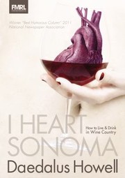 Cover of: I Heart Sonoma How To Live Drink In Wine Country Selected Columns
