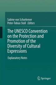 Cover of: The Unesco Convention On The Protection And Promotion Of The Diversity Of Cultural Expressions Explanatory Notes