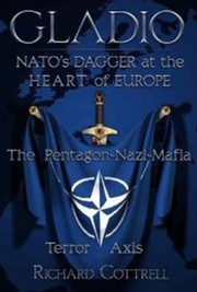 Gladio Natos Dagger At The Heart Of Europe The Pentagonnazi Mafia Terror Axis by Richard Cottrell