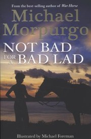 Not Bad For A Bad Lad by Michael Morpurgo, Michael Foreman