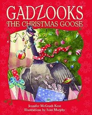 Gadzooks The Christmas Goose by Jennifer Mcgrath Kent