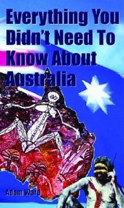 Cover of: Everything You Didnt Need To Know About Australia by 