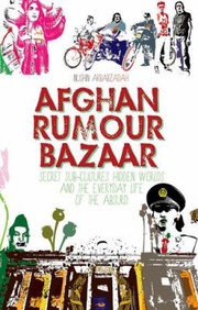 Cover of: Afghan Rumour Bazaar Secret Subcultures Hidden Worlds And The Everyday Life Of The Absurd