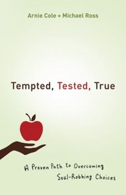 Cover of: Tempted Tested True A Proven Path To Overcoming Soulrobbing Choices by 