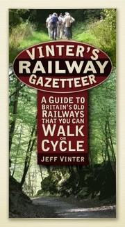 Vinters Railway Gazetteer A Guide To Britains Old Railways That You Can Walk And Cycle