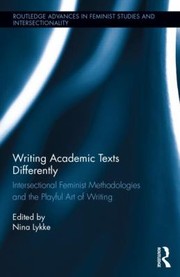 Cover of: Writing Academic Texts Differently Intersectional Feminist Methodologies And The Playful Art Of Writing