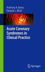 Acute Coronary Syndromes In Clinical Practice by Deepak L. Bhatt