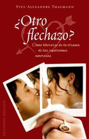 Cover of: Otro Flechazo Cmo Liberarse De La Tirana De Las Repeticiones Amorosas