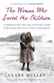 Cover of: The Woman Who Saved The Children A Biography Of Eglantyne Jebb Founder Of Save The Children